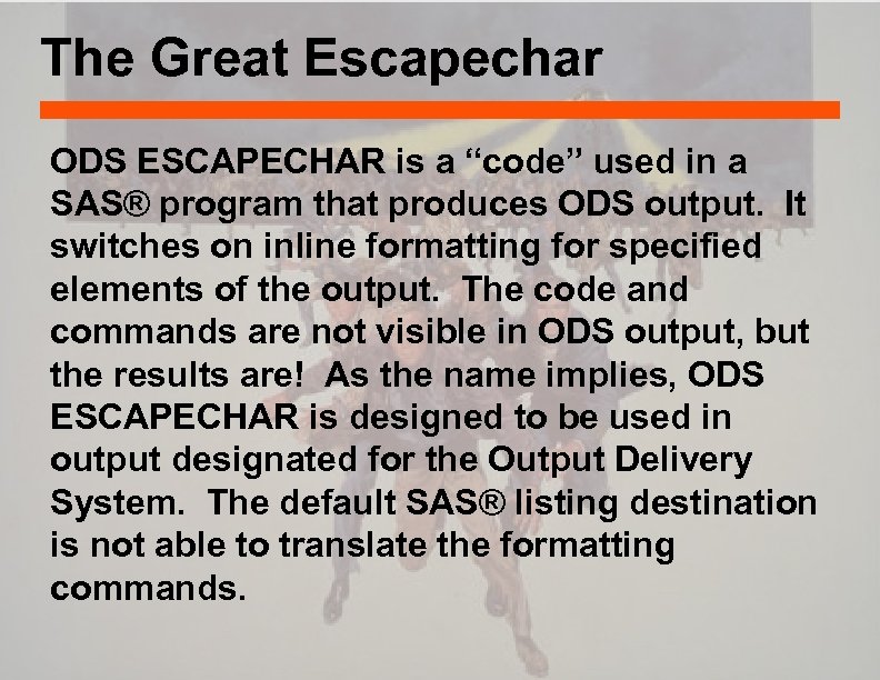 The Great Escapechar ODS ESCAPECHAR is a “code” used in a SAS® program that