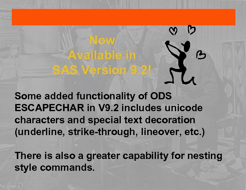 Now Available in SAS Version 9. 2! Some added functionality of ODS ESCAPECHAR in