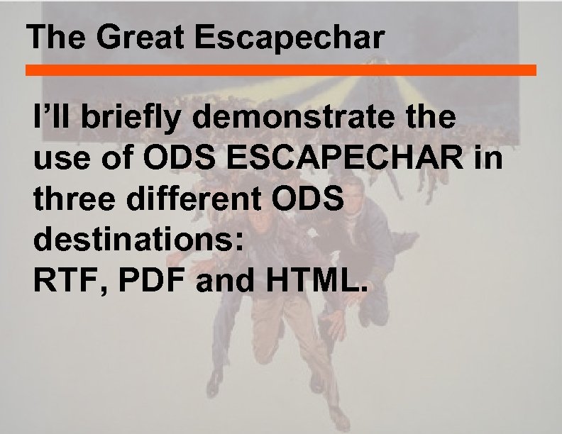 The Great Escapechar I’ll briefly demonstrate the use of ODS ESCAPECHAR in three different