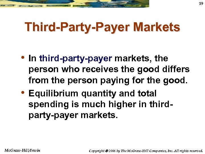 19 Third-Party-Payer Markets • In third-party-payer markets, the • person who receives the good