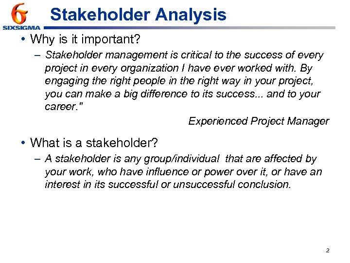 Stakeholder Analysis • Why is it important? – Stakeholder management is critical to the