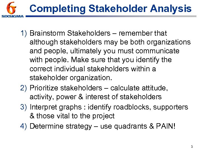Completing Stakeholder Analysis 1) Brainstorm Stakeholders – remember that although stakeholders may be both