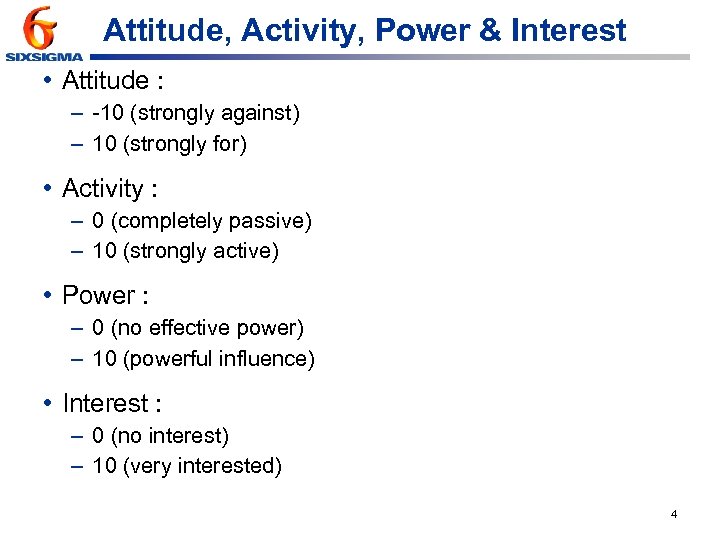 Attitude, Activity, Power & Interest • Attitude : – -10 (strongly against) – 10
