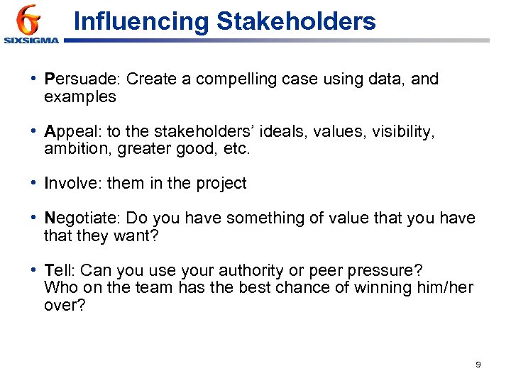 Influencing Stakeholders • Persuade: Create a compelling case using data, and examples • Appeal: