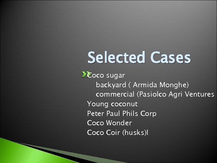 Selected Cases Coco sugar backyard ( Armida Monghe) commercial (Pasiolco Agri Ventures Young coconut