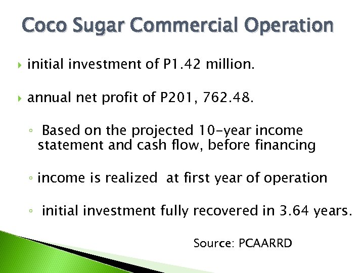 Coco Sugar Commercial Operation initial investment of P 1. 42 million. annual net profit