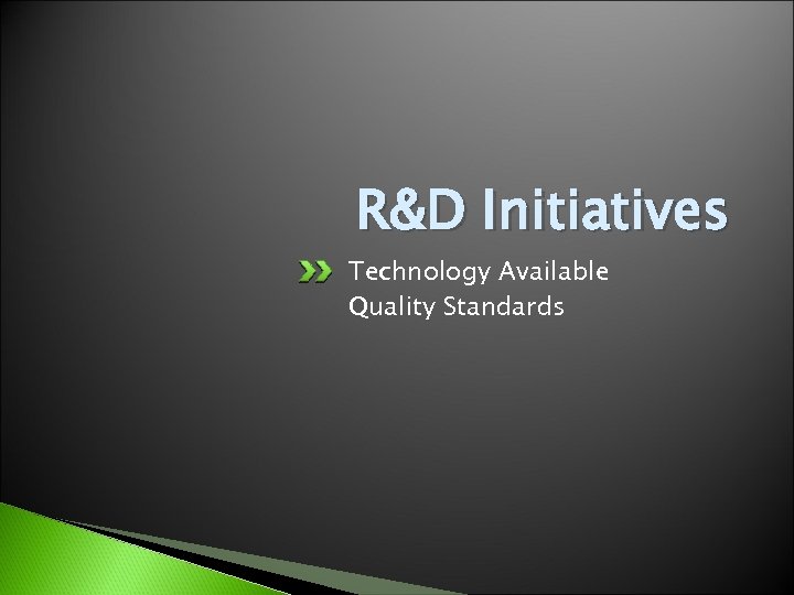 R&D Initiatives Technology Available Quality Standards 