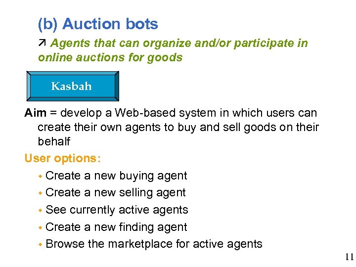 (b) Auction bots Agents that can organize and/or participate in online auctions for goods