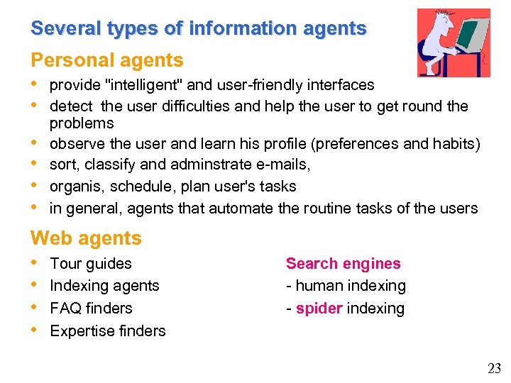 Several types of information agents Personal agents • provide 