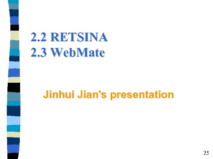 2. 2 RETSINA 2. 3 Web. Mate Jinhui Jian's presentation 25 