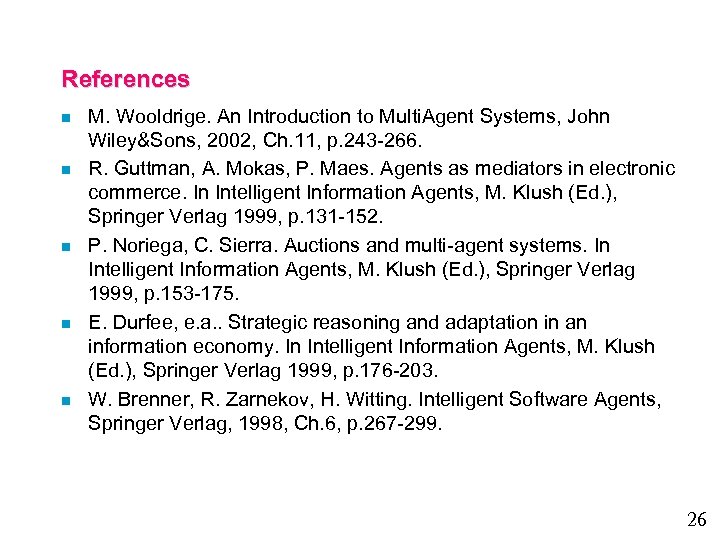 References n n n M. Wooldrige. An Introduction to Multi. Agent Systems, John Wiley&Sons,