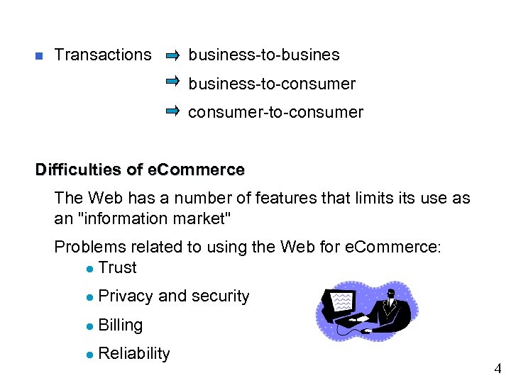 n Transactions business-to-business-to-consumer-to-consumer Difficulties of e. Commerce The Web has a number of features