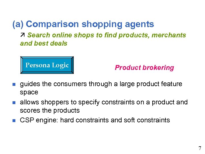 (a) Comparison shopping agents Search online shops to find products, merchants and best deals
