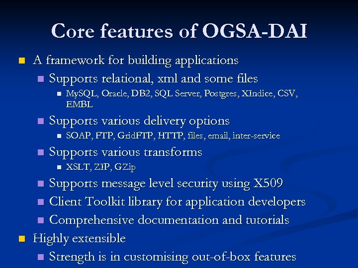 Core features of OGSA-DAI n A framework for building applications n Supports relational, xml