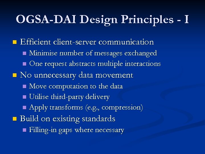 OGSA-DAI Design Principles - I n Efficient client-server communication Minimise number of messages exchanged