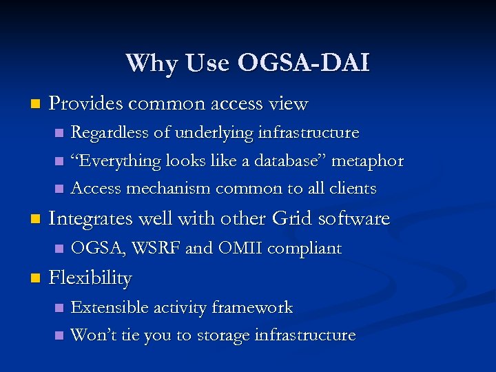 Why Use OGSA-DAI n Provides common access view Regardless of underlying infrastructure n “Everything