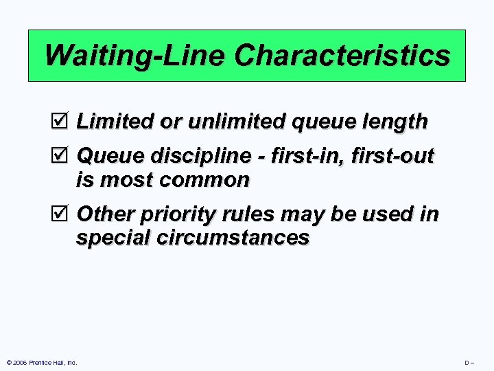 Waiting-Line Characteristics þ Limited or unlimited queue length þ Queue discipline - first-in, first-out