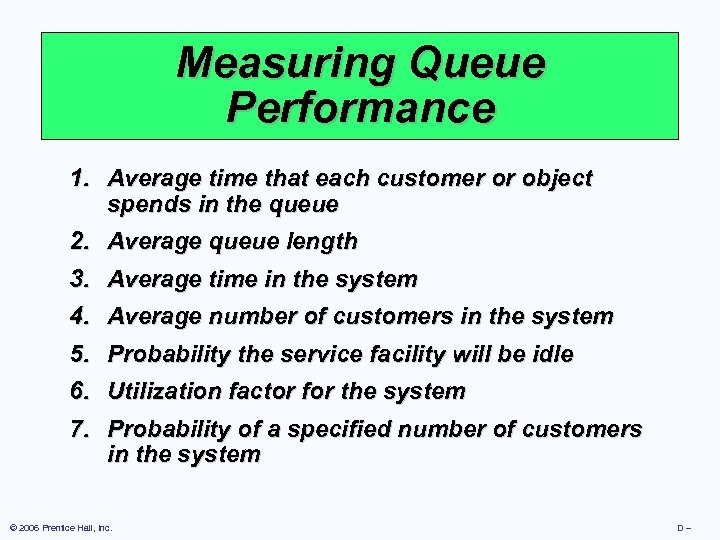 Measuring Queue Performance 1. Average time that each customer or object spends in the