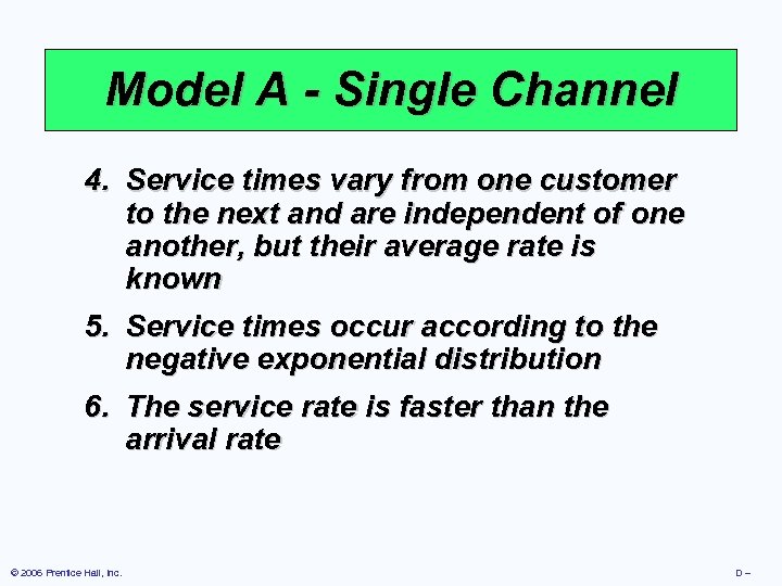 Model A - Single Channel 4. Service times vary from one customer to the