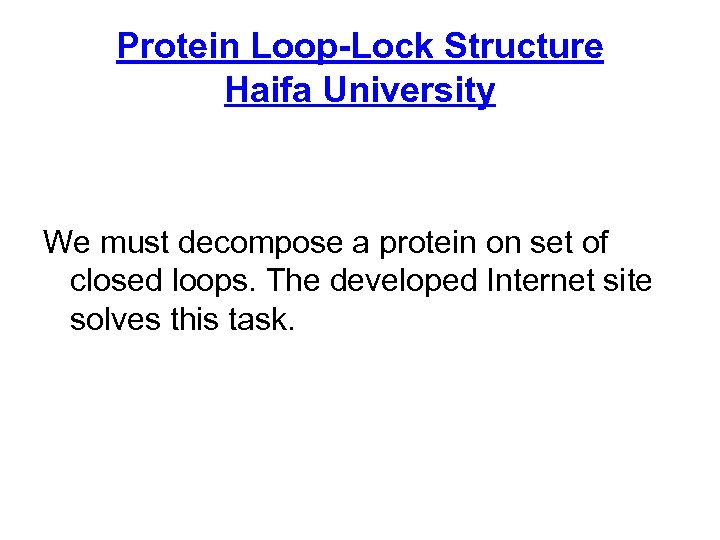 Protein Loop-Lock Structure Haifa University We must decompose a protein on set of closed