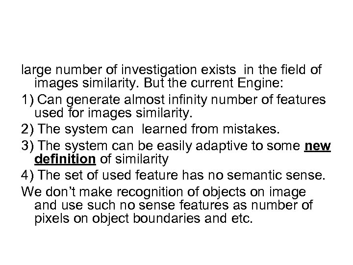 large number of investigation exists in the field of images similarity. But the current