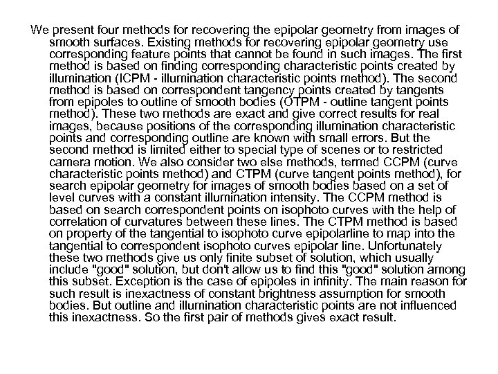 We present four methods for recovering the epipolar geometry from images of smooth surfaces.