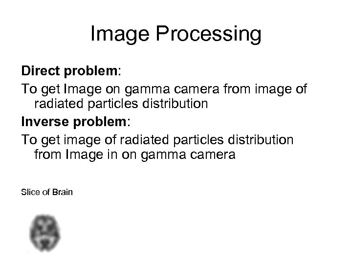 Image Processing Direct problem: To get Image on gamma camera from image of radiated