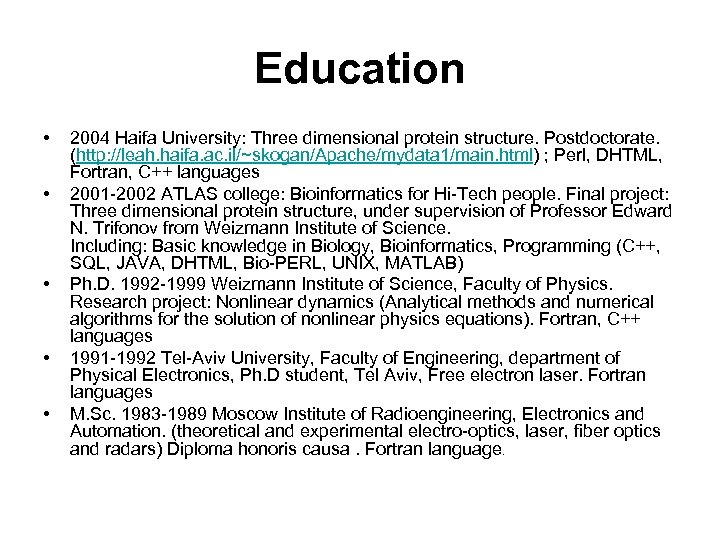 Education • • • 2004 Haifa University: Three dimensional protein structure. Postdoctorate. (http: //leah.