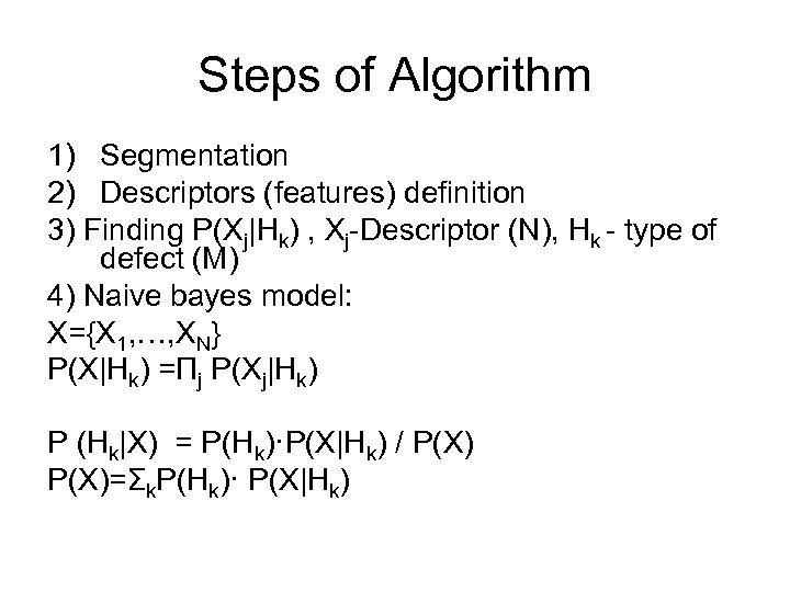 Steps of Algorithm 1) Segmentation 2) Descriptors (features) definition 3) Finding P(Xj|Hk) , Xj-Descriptor