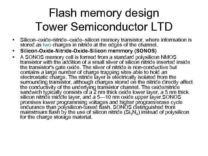 Flash memory design Tower Semiconductor LTD • • • Silicon–oxide-nitride–oxide–silicon memory transistor, where information