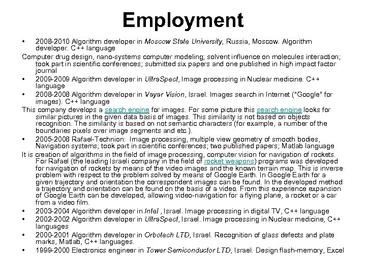 Employment • 2008 -2010 Algorithm developer in Moscow State University, Russia, Moscow. Algorithm developer.