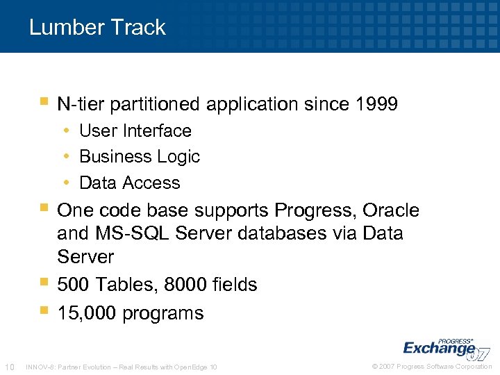 Lumber Track N-tier partitioned application since 1999 • User Interface • Business Logic •