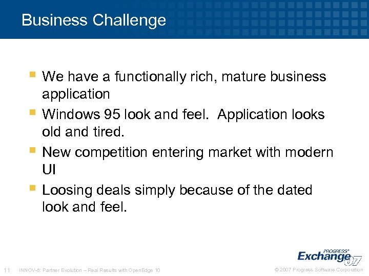 Business Challenge We have a functionally rich, mature business 11 application Windows 95 look