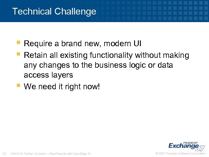 Technical Challenge Require a brand new, modern UI Retain all existing functionality without making