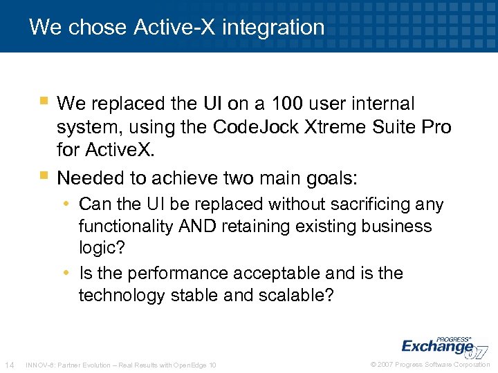 We chose Active-X integration We replaced the UI on a 100 user internal system,