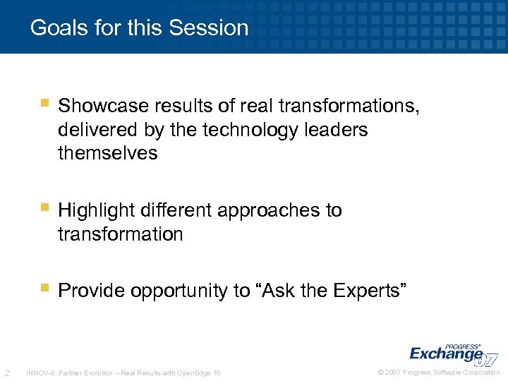 Goals for this Session Showcase results of real transformations, delivered by the technology leaders