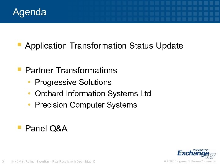 Agenda Application Transformation Status Update Partner Transformations • Progressive Solutions • Orchard Information Systems
