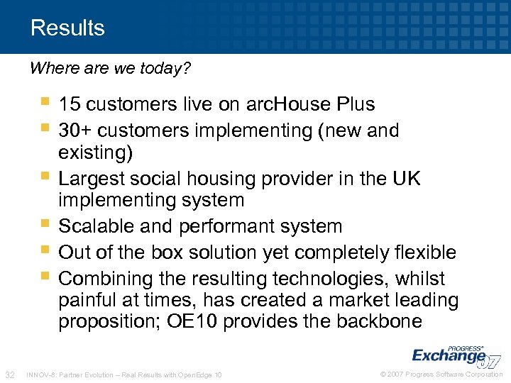 Results Where are we today? 15 customers live on arc. House Plus 30+ customers