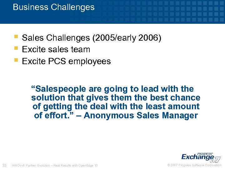 Business Challenges Sales Challenges (2005/early 2006) Excite sales team Excite PCS employees “Salespeople are