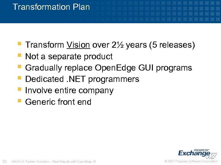 Transformation Plan Transform Vision over 2½ years (5 releases) Not a separate product Gradually