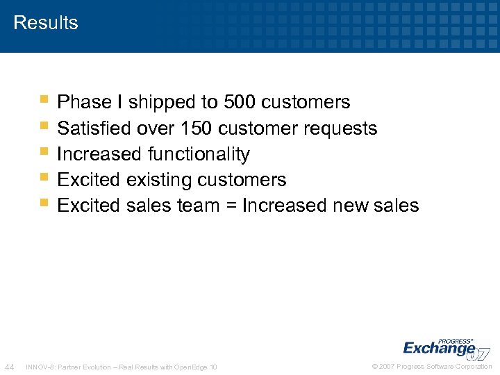 Results Phase I shipped to 500 customers Satisfied over 150 customer requests Increased functionality