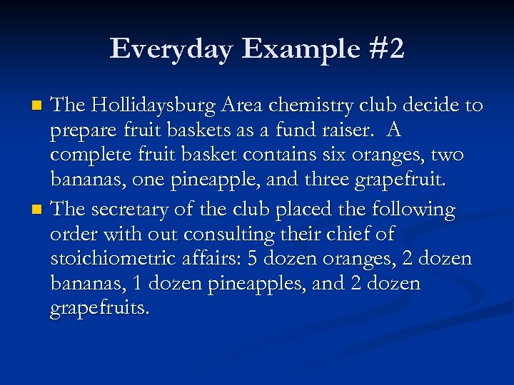 Everyday Example #2 The Hollidaysburg Area chemistry club decide to prepare fruit baskets as