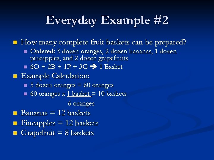 Everyday Example #2 n How many complete fruit baskets can be prepared? n n