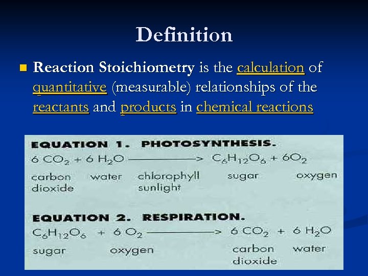 Definition n Reaction Stoichiometry is the calculation of quantitative (measurable) relationships of the reactants