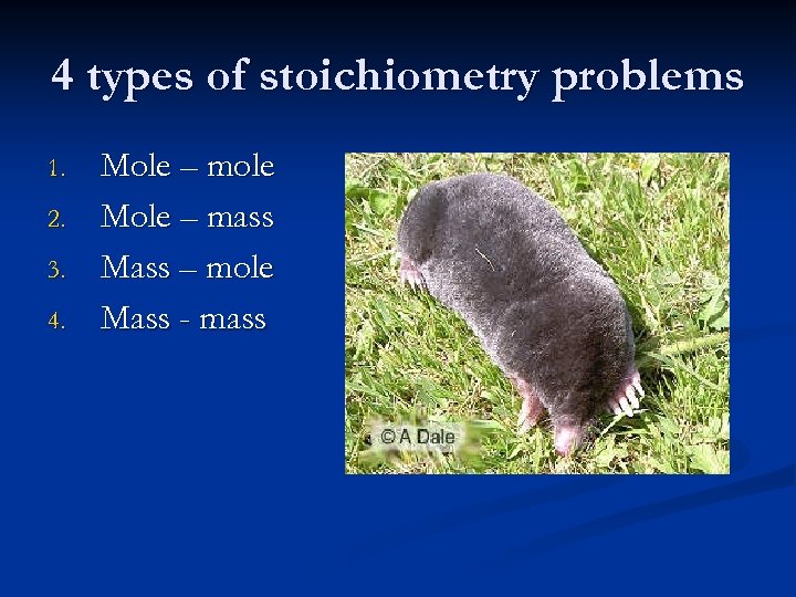 4 types of stoichiometry problems 1. 2. 3. 4. Mole – mole Mole –