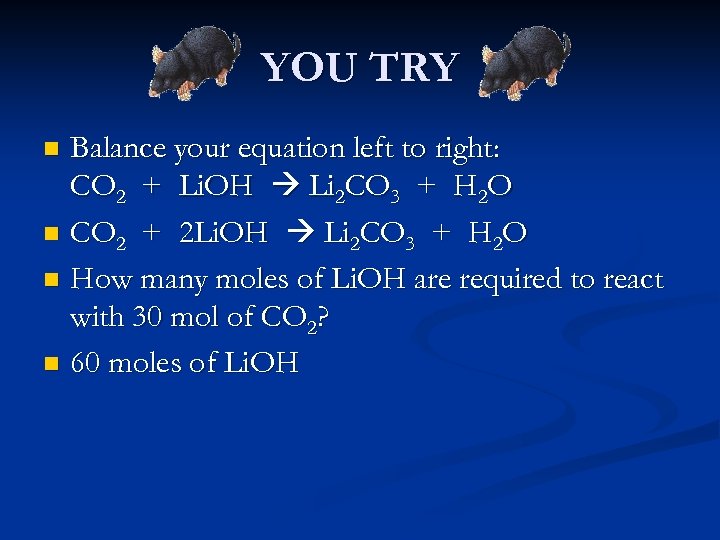 YOU TRY Balance your equation left to right: CO 2 + Li. OH Li