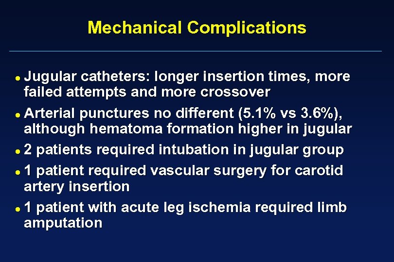 Mechanical Complications Jugular catheters: longer insertion times, more failed attempts and more crossover Arterial