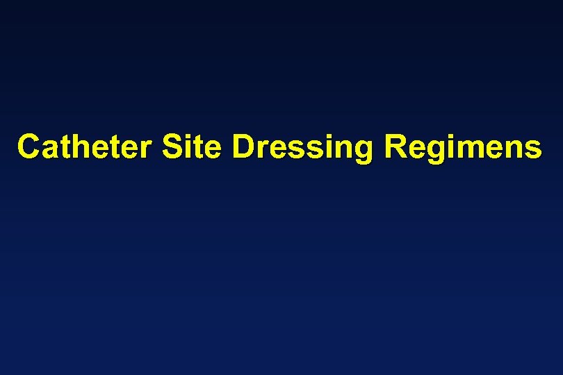 Catheter Site Dressing Regimens 