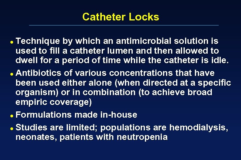 Catheter Locks Technique by which an antimicrobial solution is used to fill a catheter