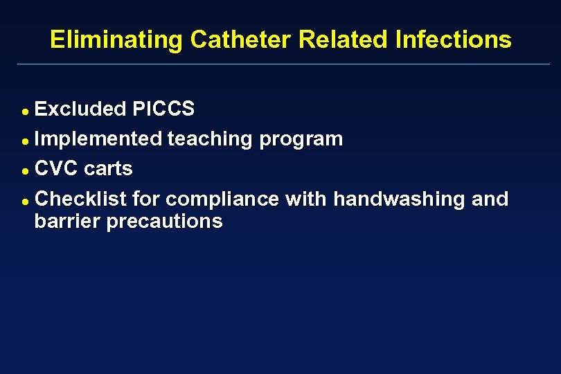 Eliminating Catheter Related Infections Excluded PICCS Implemented teaching program CVC carts Checklist for compliance